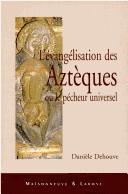 L' évangélisation des Aztèques, ou, Le pécheur universel