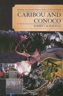 CARIBOU AND CONOCO : RETHINKING ENVIRONMENTAL POLITICS IN ALASKA'S ANWR AND BEYOND