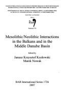 Mesolithic/Neolithic interactions in the Balkans and in the Middle Danube Basin