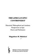 AFRICAN EPIC CONTROVERSY: HISTORICAL, PHILOSOPHICAL AND AESTHETIC PERSPECTIVES ON... POETRY AND..