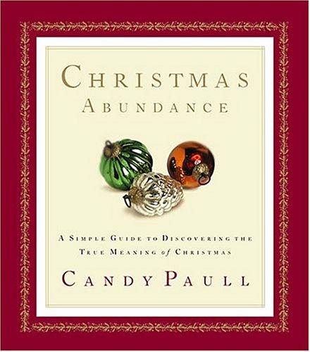 Christmas Abundance <i>a Simple Guide To Discovering The True Meaning Of Christmas</i>