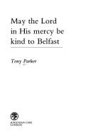 May the Lord in His mercy be kind to Belfast