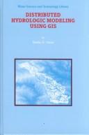 Distributed Hydrologic Modeling Using GIS (Water Science and Technology Library, Volume 38) (Water Science and Technology Library)