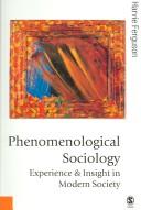 PHENOMENOLOGICAL SOCIOLOGY: EXPERIENCE AND INSIGHT IN MODERN SOCIETY