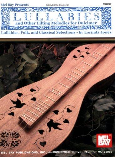 Mel Bay Lullabies and Other Lilting Melodies for Dulcimer Lullabies, Folk, and Classical Selections
