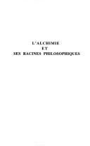 L'alchimie Et Ses Racines Philosophiques: La Tradition Grecque Et La Tradition Arabe (Histoire Des Doctrines De L'antiquite Classique) (French Edition)