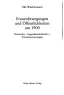 Frauenbewegungen und  Offentlichkeiten um 1900: Netzwerke - Gegen offentlichkeiten - Protestinszenierungen