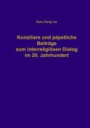 Konziliare und p apstliche Beiträge zum interreligi osen Dialog im 20. Jahrhundert