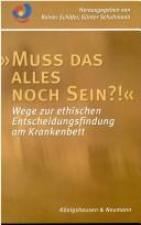 Muss das alles noch sein?!: Wege zur ethischen Entscheidungsfindung am Krankenbett