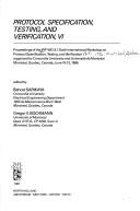 Protocol Specification, Testing and Verification, VI (Proceedings of the Ifip Wg6.1, 6th Intl Workshop, Montreal, Quebec, Canada, June 10-13, 1986