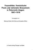 Frauenbilder, feministische Praxis und nationales Bewusstsein in Österreich-Ungarn 1867-1918