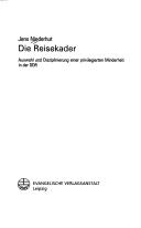 Die Reisekader: Auswahl und Disziplinierung einer privilegierten Minderheit in der DDR