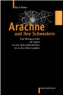 Arachne und ihre Schwestern: eine Motivgeschichte der Spinne von den "Naturv olkerm archen" bis zu den "urgan legends"
