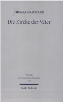 Die Kirche der V ater: V atertheologie und V aterbeweis in den Kirchen des Ostens bis zum Konzil von Ephesus (431)