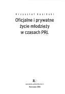 Oficjalne i prywatne życie młodzieży w czasach PRL