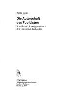 Die Autorschaft des Publizisten: Schreib- und Schweigeprozesse in den Texten Kurt Tucholskys