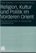 Religion, Kultur und Politik im Vorderen Orient: Die Islamische Welt im Zeichen der Globalisierung (German Edition)