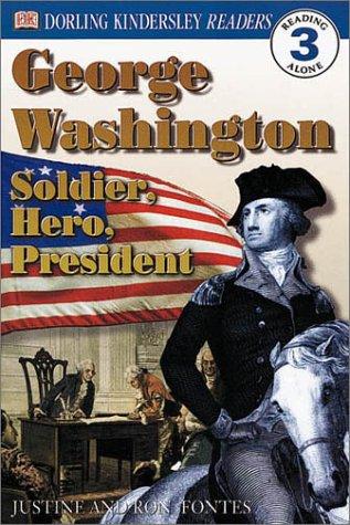 George Washington -- Soldier, Hero, President
