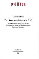 Das kommunizierende Ich?: zum Kommunikationsbegriff in der Theologie mit Bezug auf die theologische Habermas-Rezeption