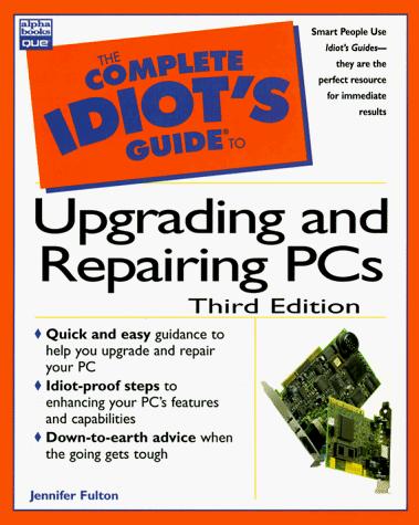 The complete idiot's guide to upgrading and repairing PCs