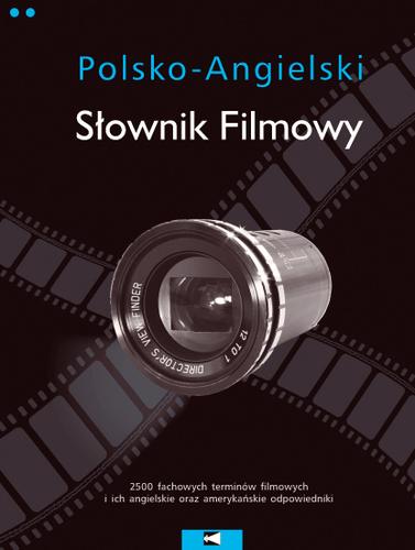 Polsko-Angielski slownik filmowy - Polish-English Motion Pictures Dictionary