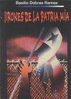 Irones de la patria mía