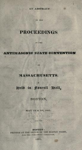 An abstract of the proceedings of the Antimasonic State Convention of Massachusetts