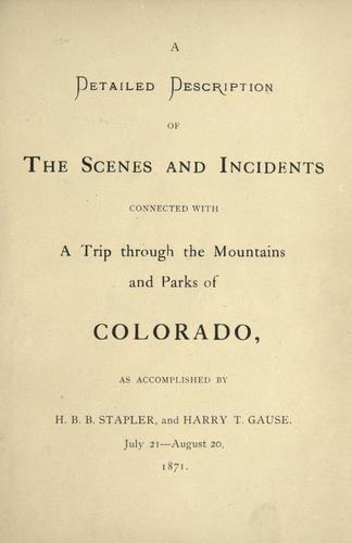 Detailed description of scenes and incidents connected with a trip through the mountains and parks of Colorado, as accomplished by H.B.B. Stapler and Harry T. Gause, July 21-August 20, 1971