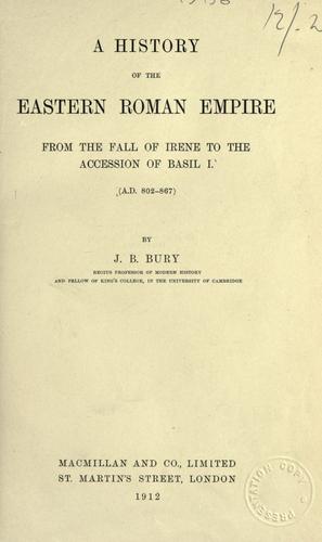 A  history of the Eastern Roman Empire from the fall of Irene to the accession of Basil I, A.D. 802-867