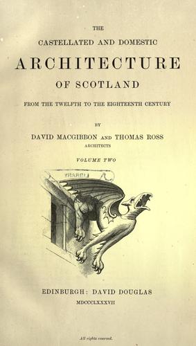 The castellated and domestic architecture of Scotland from the twelfth to the eighteenth century