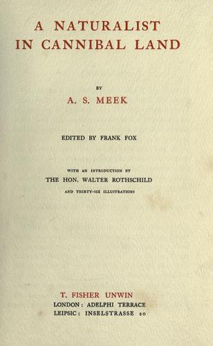 A naturalist in cannibal land, by A.S. Meek