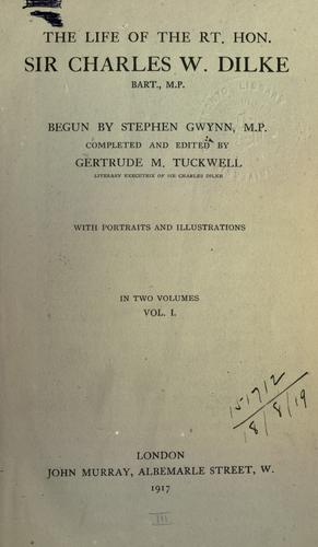 The life of Sir Charles W. Dilke, begun by Stephen Gwynn, completed and edited by Gertrude M. Tuckwell