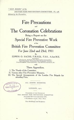 Fire precautions and the Coronation celebrations, being a report of the special fire preventive work of the British fire prevention committee for June 22nd and 23rd, 1911