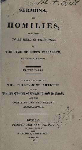 Sermons or homilies appointed to be read in churches in the time of Queen Elizabeth of famous memory, to which are annexed The Thirty-nine articles of the United Church of England and Ireland, and the constitutions and canons ecclesiastical