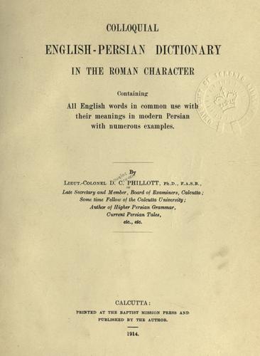 Colloquial English-Persian dictionary in the Roman character, containing all English words in common use with their meanings in modern Persian, with numerous examples