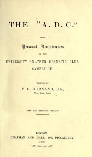 The "A.D.C.", being personal reminiscences of the University Amateur Dramatic Club, Cambridge