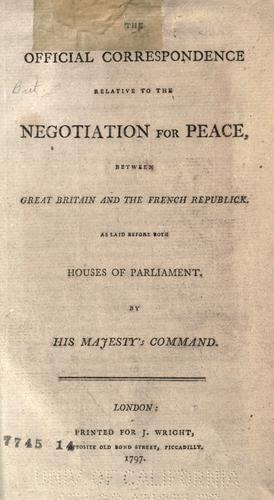 The official correspondence relative to the negotiation for peace, between Great Britain and the French republick, as laid before both houses of Parliament