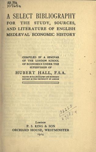 A select bibliography for the study, sources, and literature of English mediaeval economic history