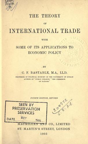 The theory of international trade, with some of its applications to economic policy