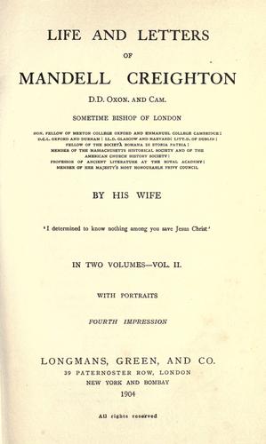 Life and letters of Mandell Creighton, D. D. Oxon. and Cam., sometime bishop of London ..