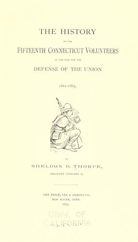 The history of the Fifteenth Connecticut volunteers in the war of the defense of the Union, 1861-1865