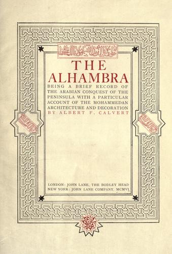 The Alhambra, being a brief record of the Arabian conquest of the Peninsula with a particular account ofthe Mohammedan architecture and decoration