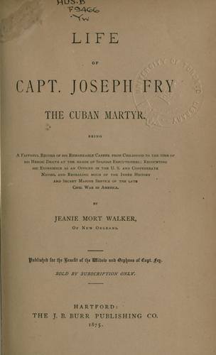 Life of Capt. Joseph Fry, the Cuhan Martyr