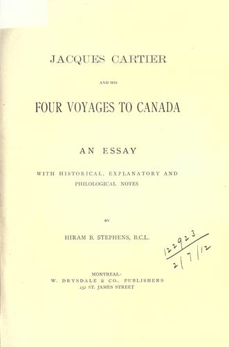 Jacques Cartier and his four voyages to Canada; an essay with historical, explanatory and philological notes