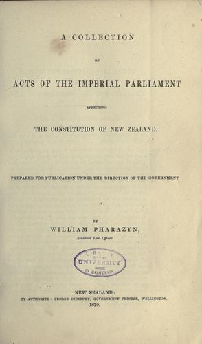 A collection of acts of the imperial parliament affecting the constitution of New Zealand