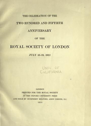 The celebration of the two hundred and fiftieth anniversary of the Royal Society of London, July 15-19, 1912