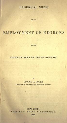 Historical notes on the employment of negroes in the American Army of the Revolution