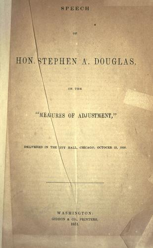 Speech of Hon. Stephen A. Douglas on the "Measures of adjustment", delivered in the City Hall, Chicago, October 23, 1850