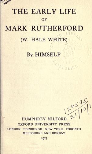 The early life of Mark Rutherford (W. Hale White) by himself