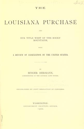 The Louisiana Purchase and our title west of the Rocky Mountains, with A review of annexation by the United States